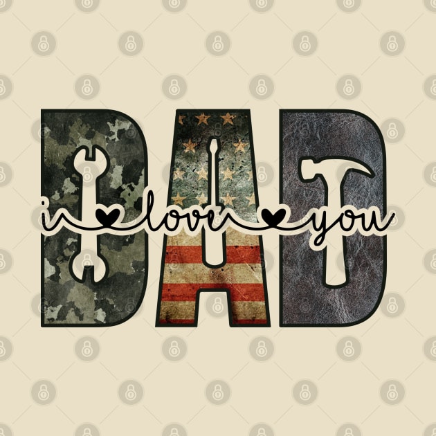 DAD; design for dad; father; fathers; dads; gift for; father's day; love; heart; tools; handyman; mechanic; woodworker; carpenter; camo; American flag; USA; American; dad's birthday; gift for father; gift from child; by Be my good time