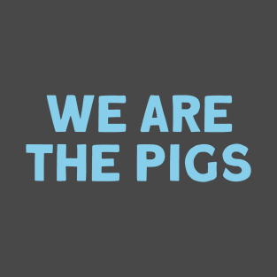 We Are The Pigs, blue T-Shirt