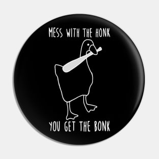 Mess with the honk you get the bonk Pin