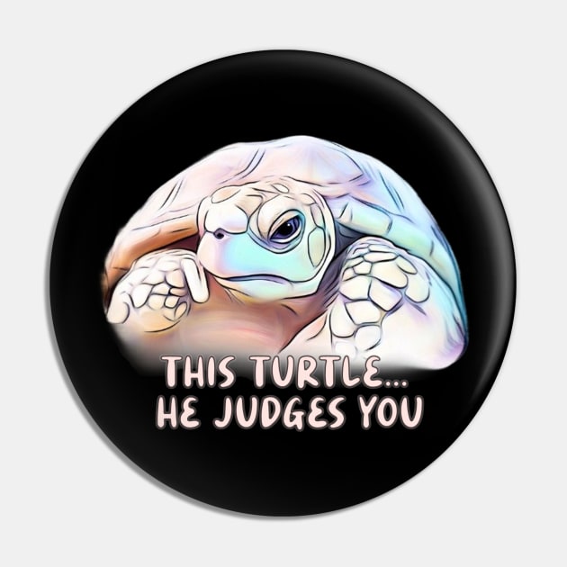 This Turtle, he judges you Pin by WorldByFlower