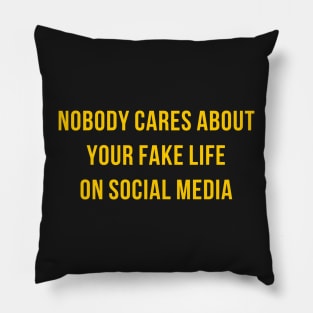 Nobody cares about your fake life Pillow