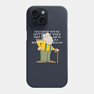 You know you're getting old when just sitting up in your chair is a multi-step process. Phone Case