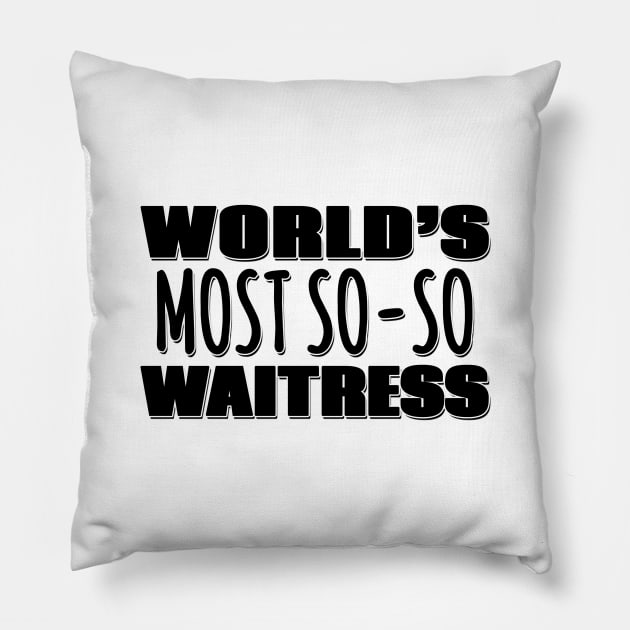 World's Most So-so Waitress Pillow by Mookle