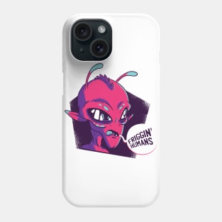 "Friggin Humans" Alien Phone Case