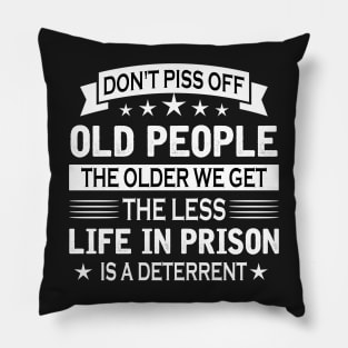 Don't piss off old people the older we get the less life in person is a deterrent Pillow