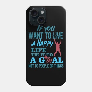 If you want to live a happy life tie it to a goal not to people or things-Motivational sticker design Phone Case