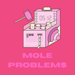 Mole Problems T-Shirt