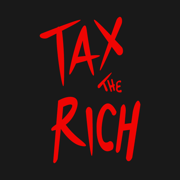 Tax The Rich by ijoshthereforeiam