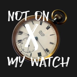 Not on my watch T-Shirt