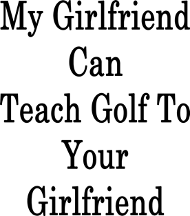 My Girlfriend Can Teach Golf To Your Girlfriend Magnet