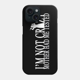 I'm Not Crazy Mother Had Me Tested Phone Case