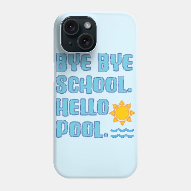 Bye Bye School Hello Pool Vacation Time Phone Case by Punderstandable