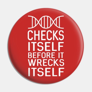 DNA. Checks itself before it wrecks itself Pin