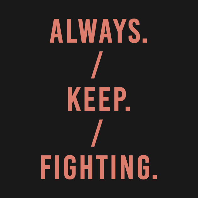 Always Keep Fighting - Always Keep Fighting - Kids T-Shirt | TeePublic