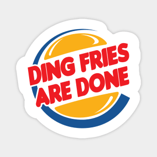 Ding Fries Are Done Magnet