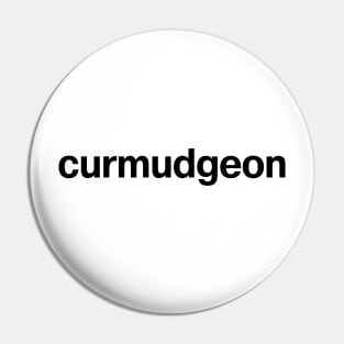 "curmudgeon" in plain black letters - get off my lawn you kids! Pin