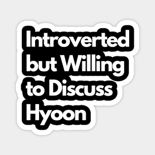 Introverted but Willing to Discuss Hyoon Magnet