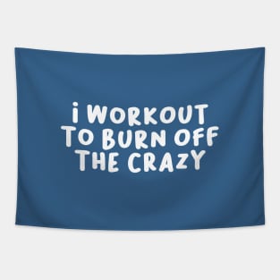 I Workout to Burn Off The Crazy, Funny Saying Tapestry