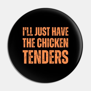 I'll Just Have The Chicken Tenders Pin