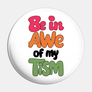 Be in awe of my tism Pin