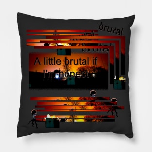 brutal if im honest Pillow