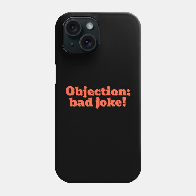 Objection: Bad Joke Phone Case by ardp13