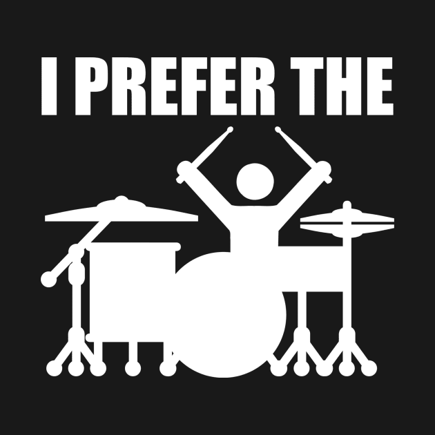 I Prefer The Drummer by drummingco