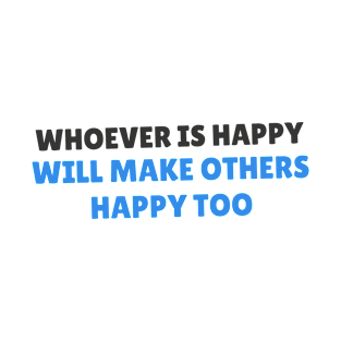 Quote - "Whoever is happy will make others happy too" T-Shirt