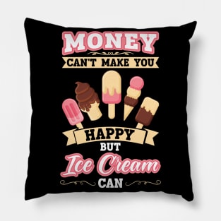 Money can't make you happy but Ice Cream Pillow