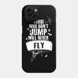 Those Who Don't Jump Will Never Fly Skydiving Phone Case