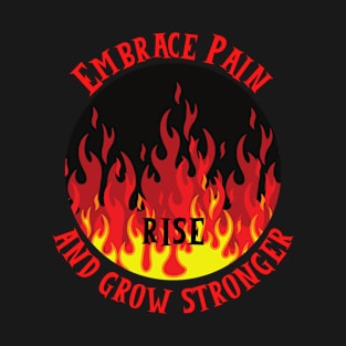 Embrace Pain And Grow Stronger T-Shirt