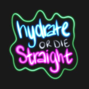 Hydrate or Die Straight T-Shirt