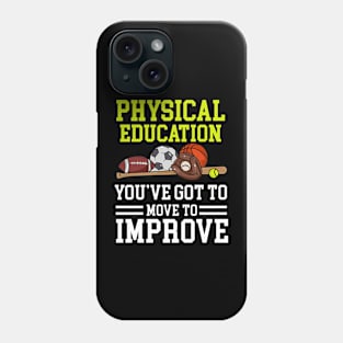 Physical Education You've Got To Move To Improve Phone Case