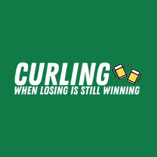 Curling - When Losing is Still Winning - White Text T-Shirt