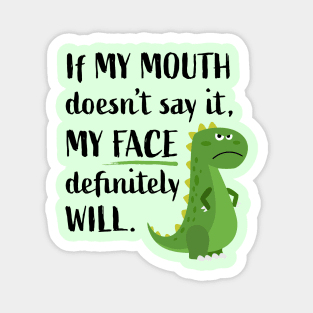 If My Mouth Doesn't Say It My Face Will Funny T-rex Dinosaur Magnet