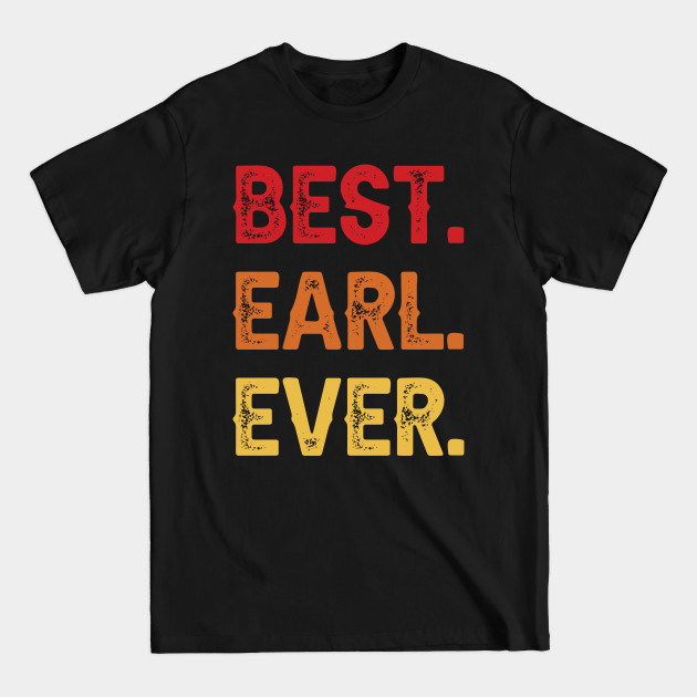 Discover Best EARL Ever, EARL Second Name, EARL Middle Name - Second Name - T-Shirt