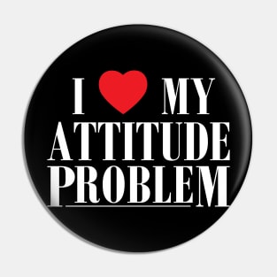 I Love My Attitude Problem I Heart My Attitude Problem Pin