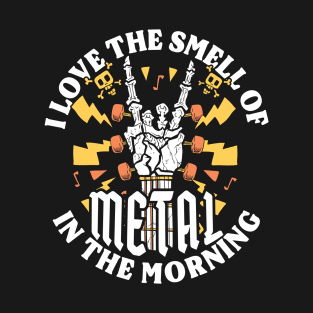 I Love The Smell of Metal in the Morning T-Shirt