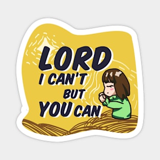 Lord, I can't but You can Magnet