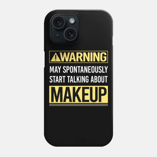 Warning About Makeup Phone Case by Happy Life