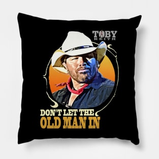 Don't let the old man in Toby Keith Pillow