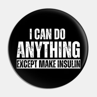 I Can Do Anything Except Make Insulin Pin