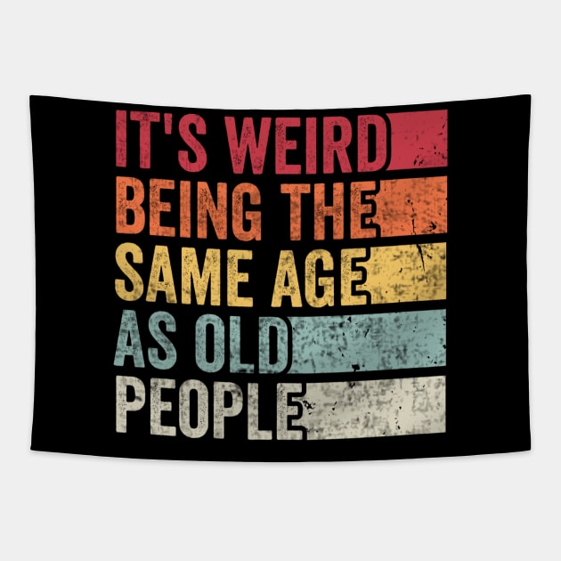 Its Weird Being The Same Age As Old People Tapestry by Visual Vibes