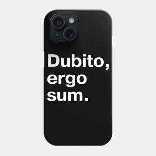 "Dubito, ergo sum." in plain white letters - I doubt, therefore I am (the king/queen of sarcasm) Phone Case