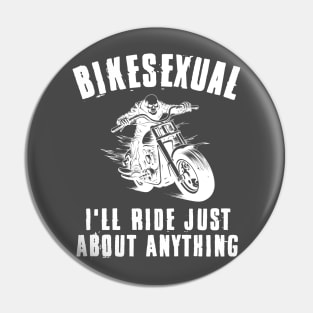 Bikesexual I'll Ride Just About Anything Pin