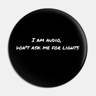 I am Audio, don't ask me for lights Pin