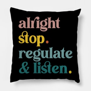 Counselor Alright Stop Regulate and Listen Teacher Women Pillow