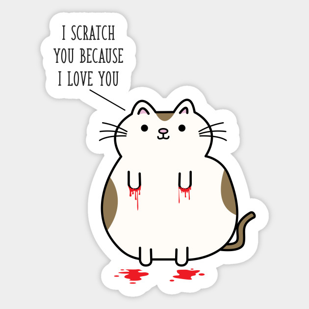 I Scratch You Because I Love You Cat Sticker Teepublic Au