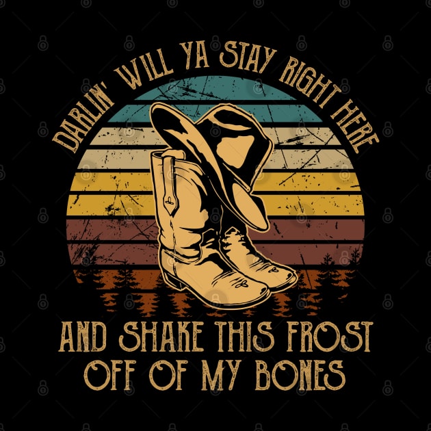 Darlin' Will Ya Stay Right Here And Shake This Frost Off Of My Bones Cowboy Hat and Boot by Creative feather