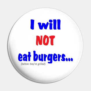 I Will Not Eat Burgers (Before They're Grilled) Pin